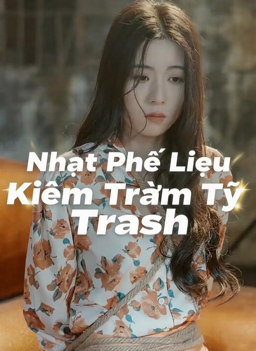 Nhặt Phế Liệu Kiếm Trăm Tỷ