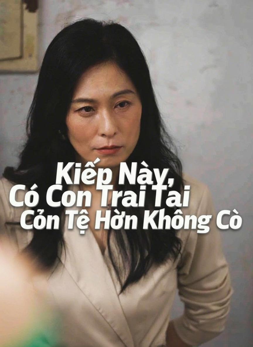 Kiếp Này, Có Con Trai Còn Tệ Hơn Không Có