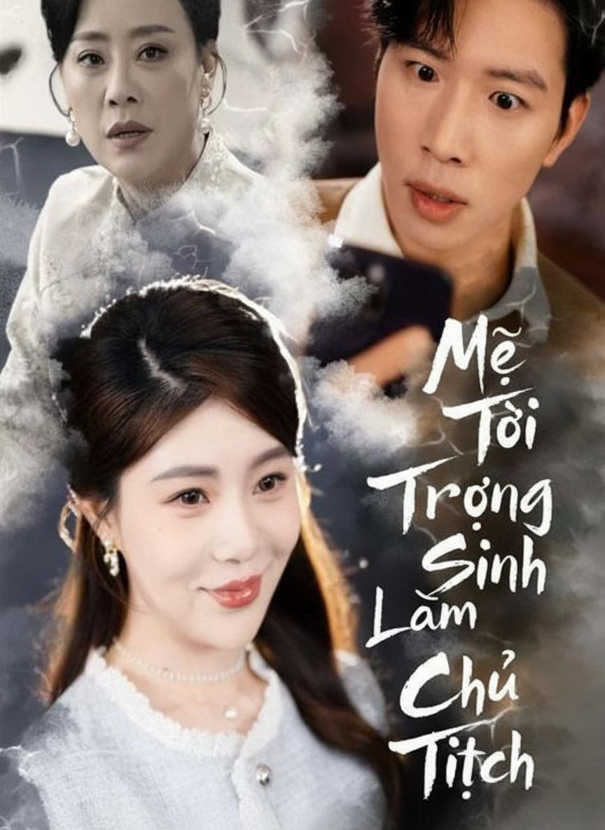 Mẹ Tôi Trọng Sinh Làm Chủ Tịch