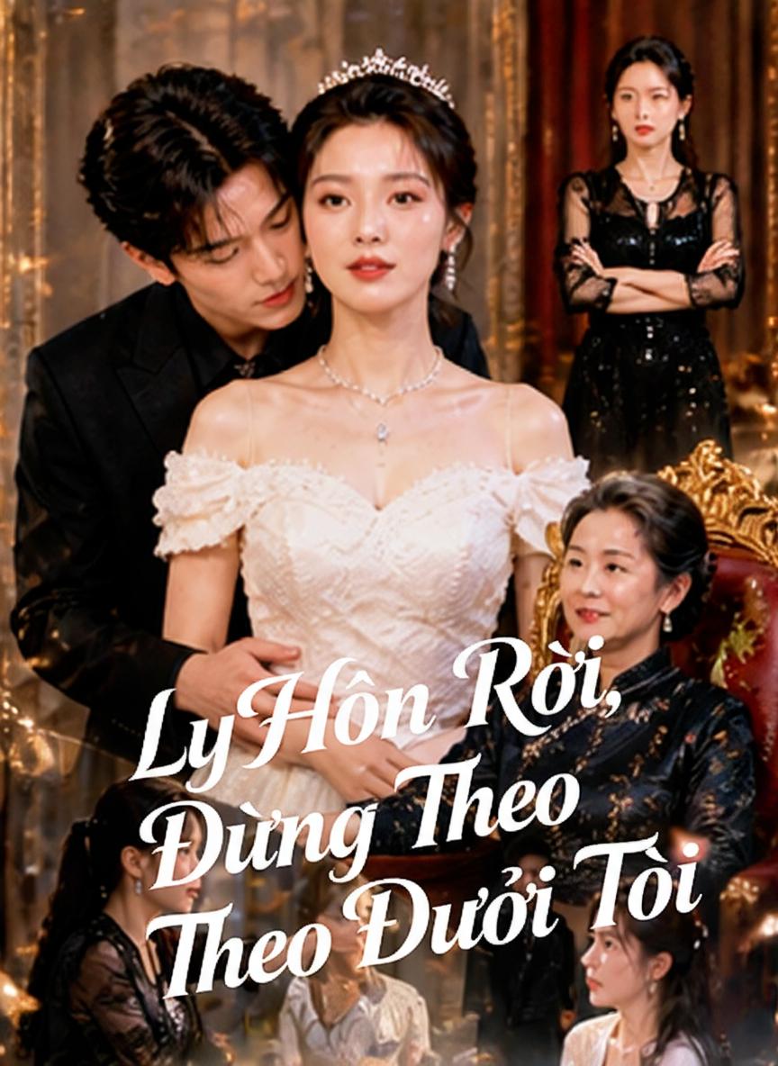 Ly Hôn Rồi, Đừng Theo Đuổi Tôi