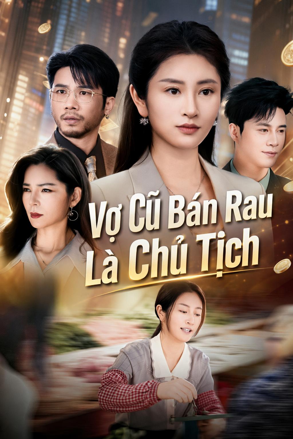 Vợ Cũ Bán Rau Là Chủ Tịch