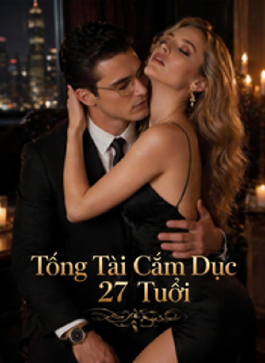 Tổng Tài Cấm Dục 27 Tuổi