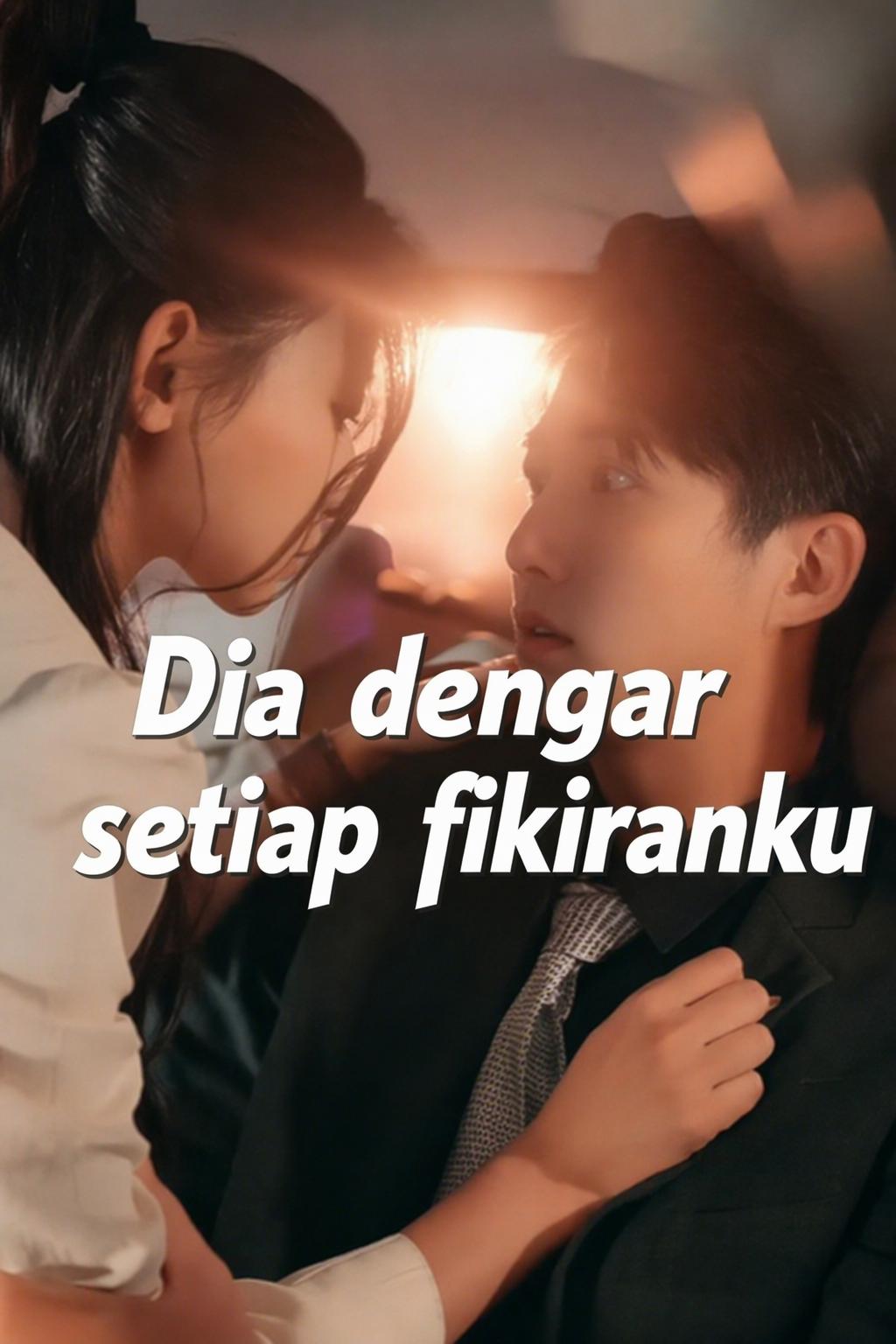 Dia dengar setiap fikiranku