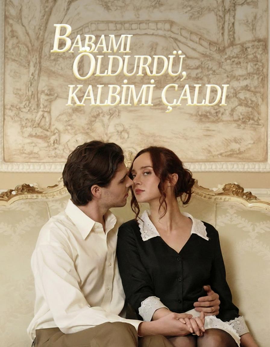 Babamı Öldürdü, Kalbimi Çaldı