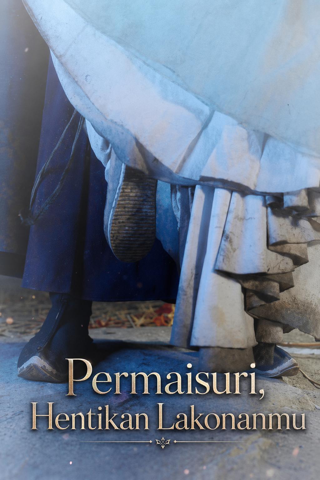 Permaisuri, Hentikan Lakonanmu