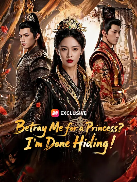 Betray Me for a Princess? I'm Done Hiding!
