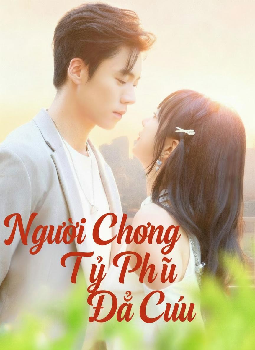 Người Chồng Tỷ Phú Tôi Đã Cứu