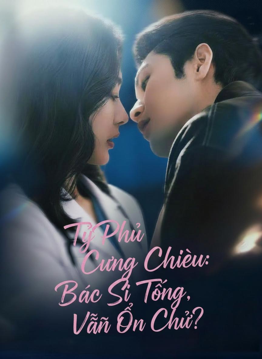 Tỷ Phú Cưng Chiều: Bác Sĩ Tống, Vẫn Ổn Chứ?