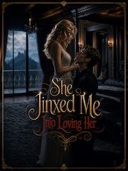 She Jinxed Me Into Loving Her