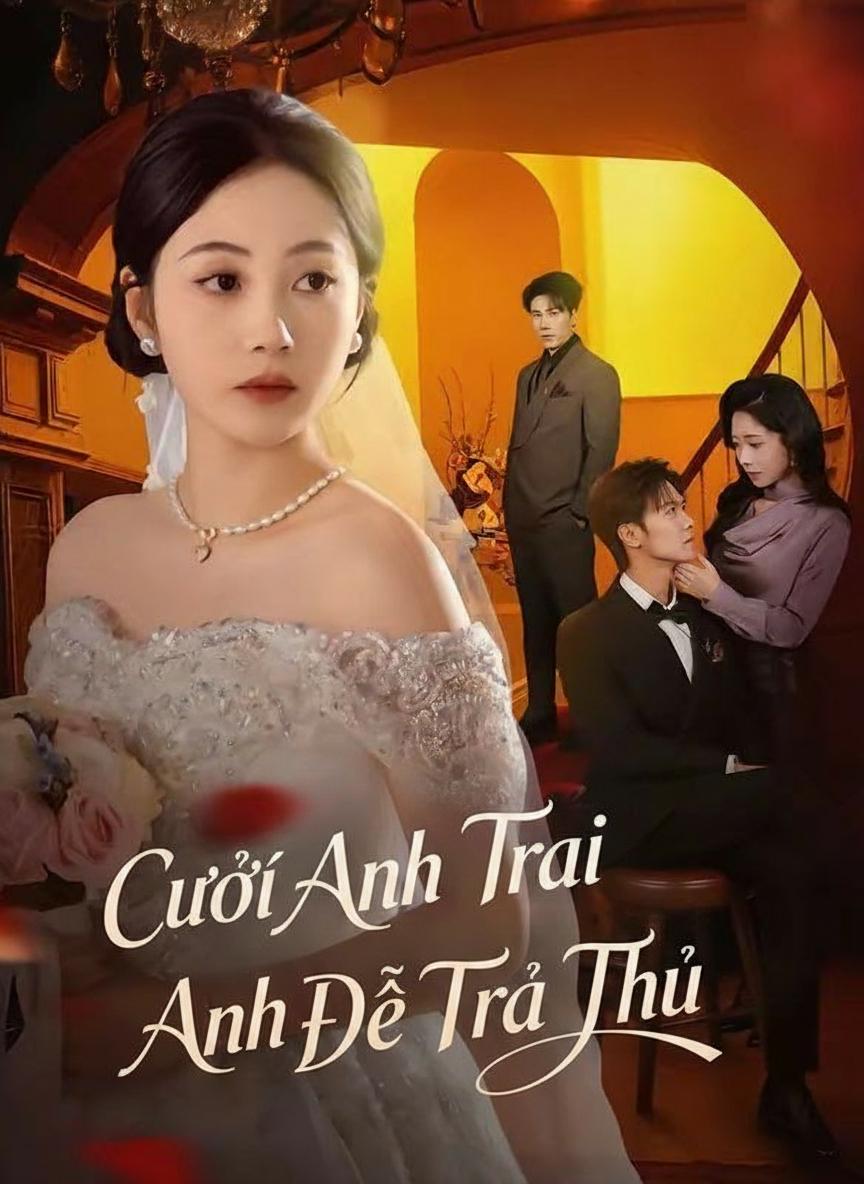 Cưới Anh Trai Anh Để Trả Thù