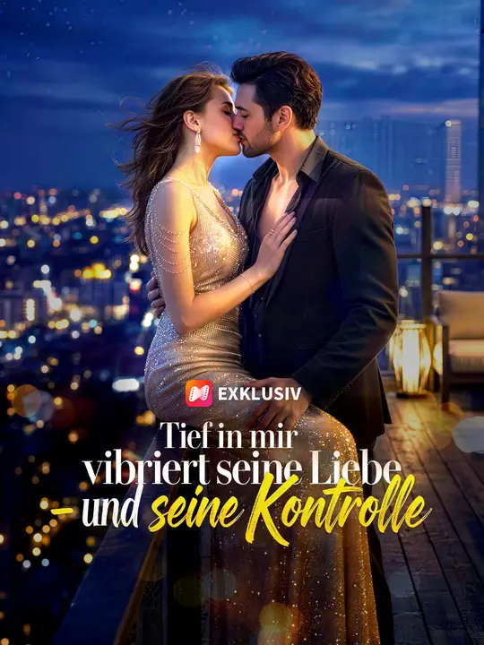 Tief in mir vibriert seine Liebe – und seine Kontrolle