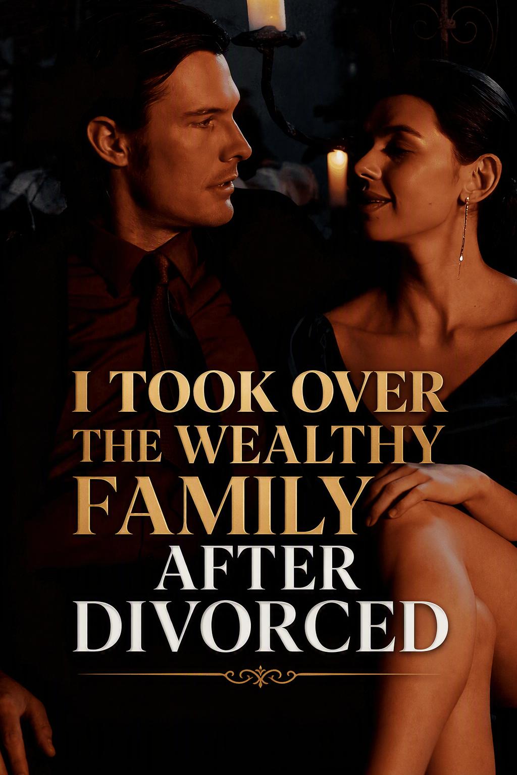 I took over The Wealthy Family After Divorced