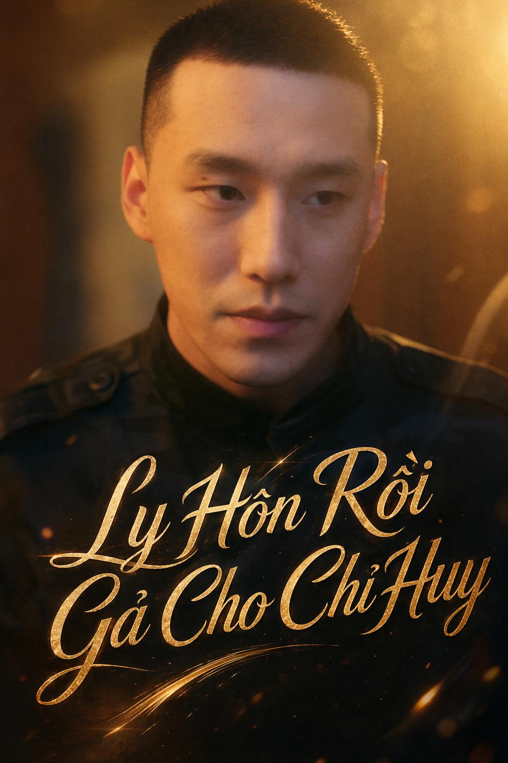Ly Hôn Rồi Gả Cho Chỉ Huy