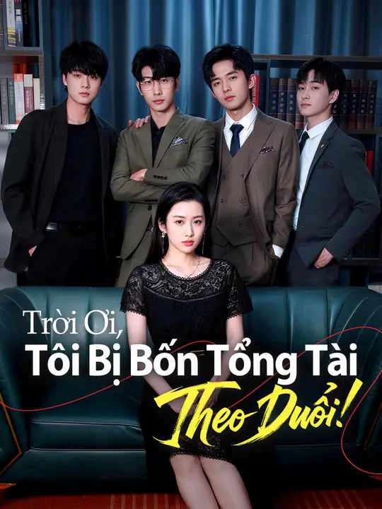 Trời Ơi, Tôi Bị Bốn Tổng Tài Theo Đuổi!