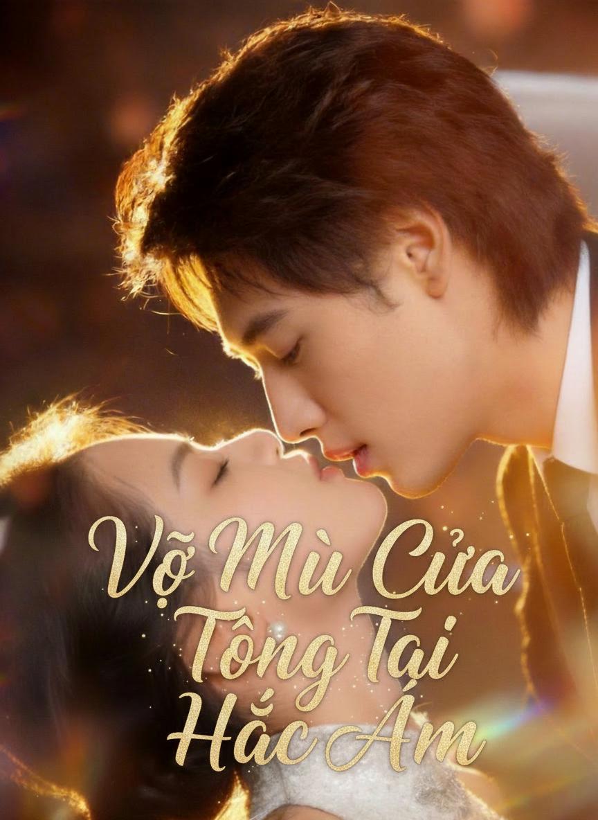Vợ Mù Của Tổng Tài Hắc Ám