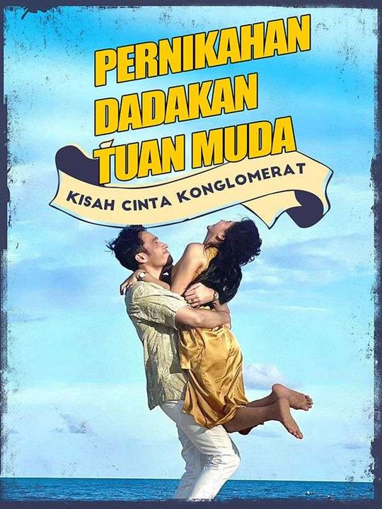 PERNIKAHAN DADAKAN TUAN MUDA / KISAH CINTA KONGLOMERAT