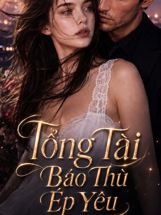 Tổng Tài Báo Thù Ép Yêu