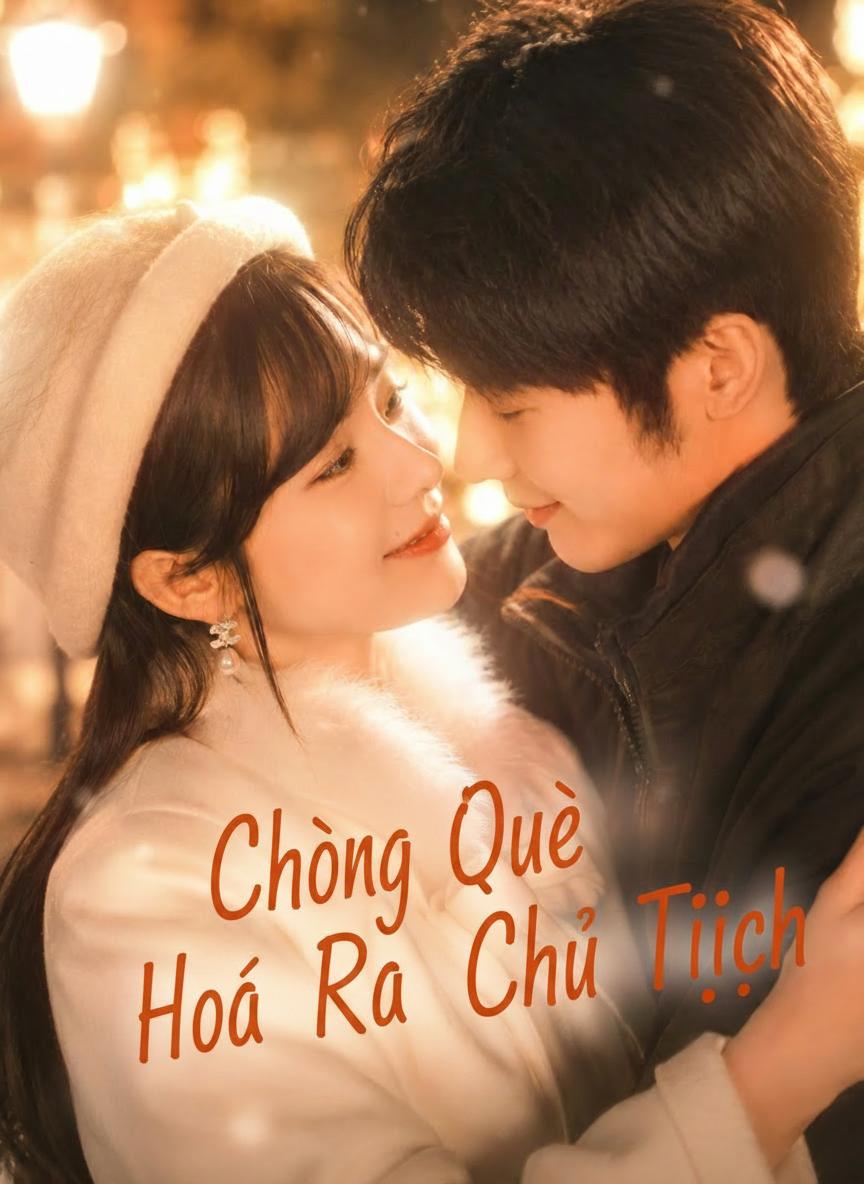 Chồng Quê Hóa Ra Chủ Tịch