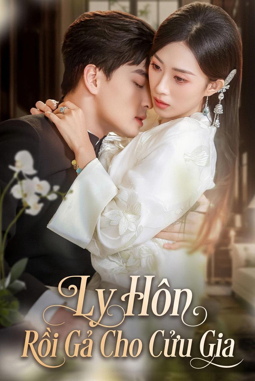 Ly Hôn Rồi Gả Cho Cửu Gia