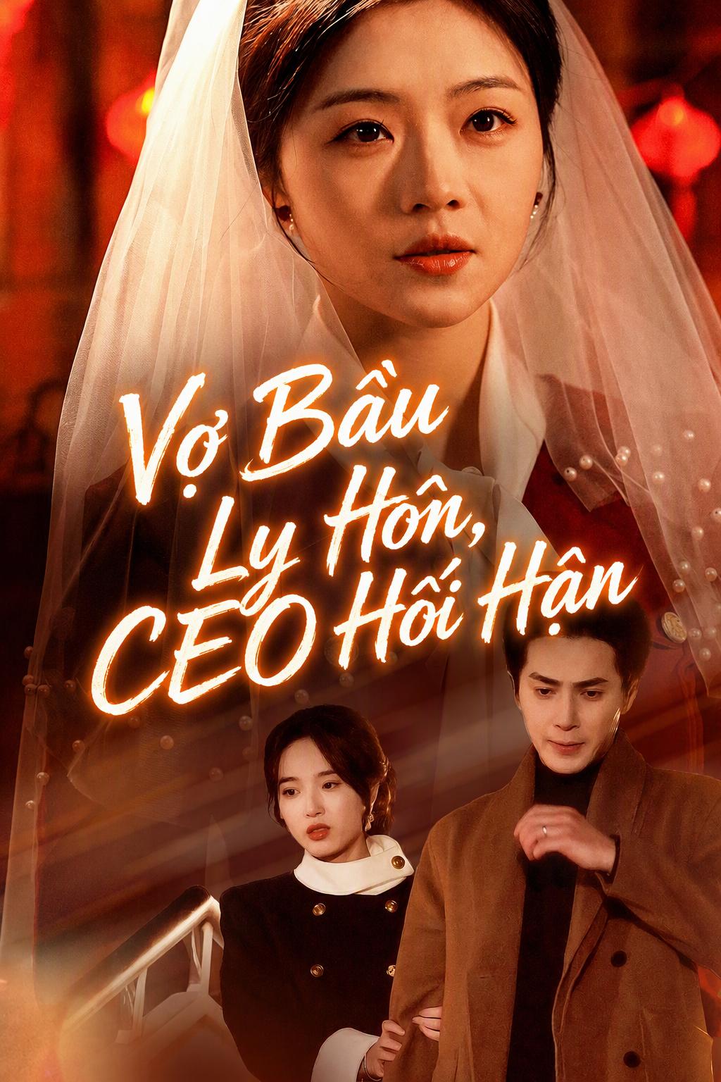 Vợ Bầu Ly Hôn, CEO Hối Hận