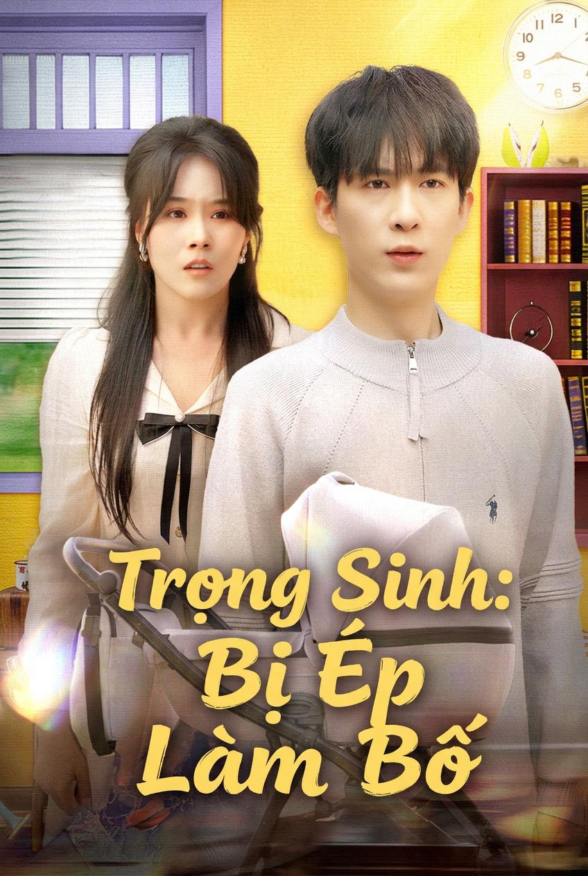 Trọng Sinh: Bị Ép Làm Bố