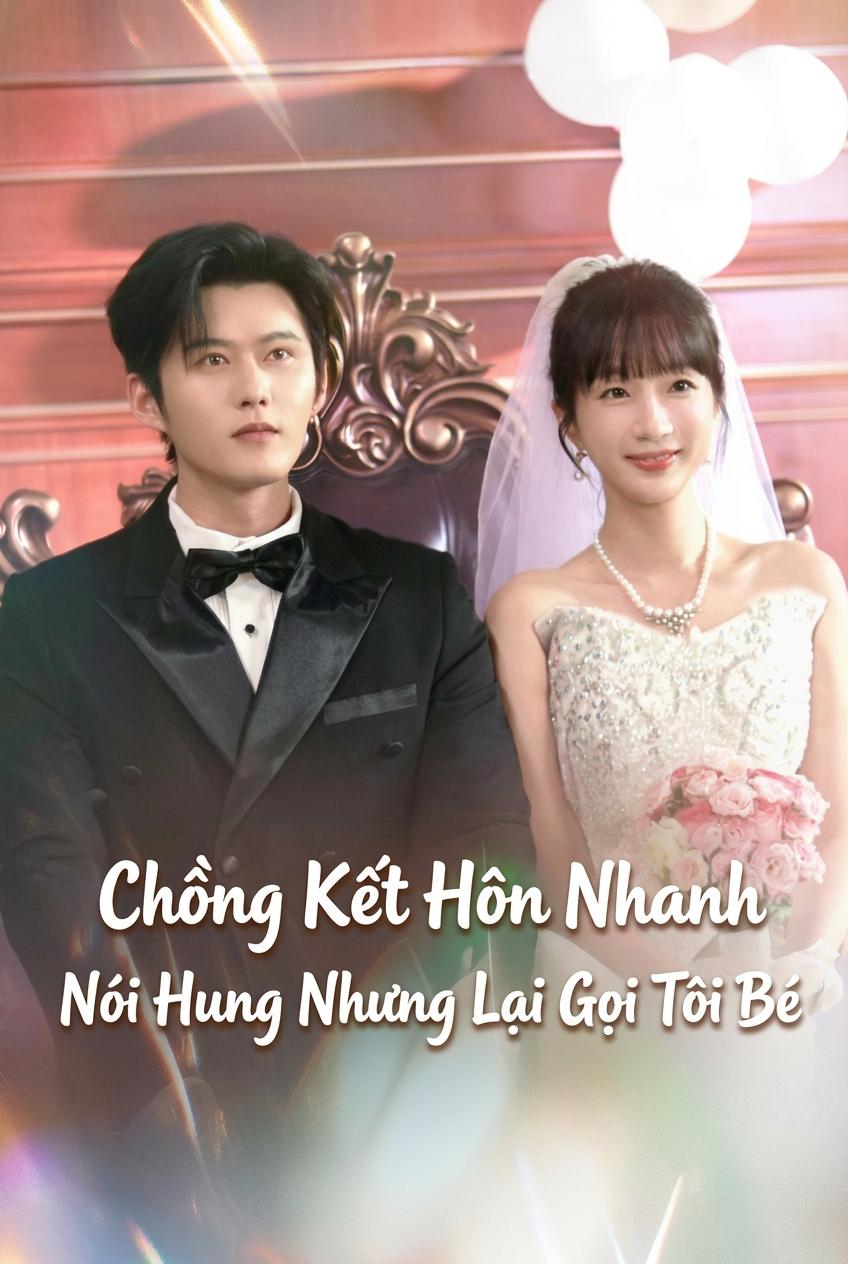 Chồng Kết Hôn Nhanh Nói Hung Nhưng Lại Gọi Tôi Bé