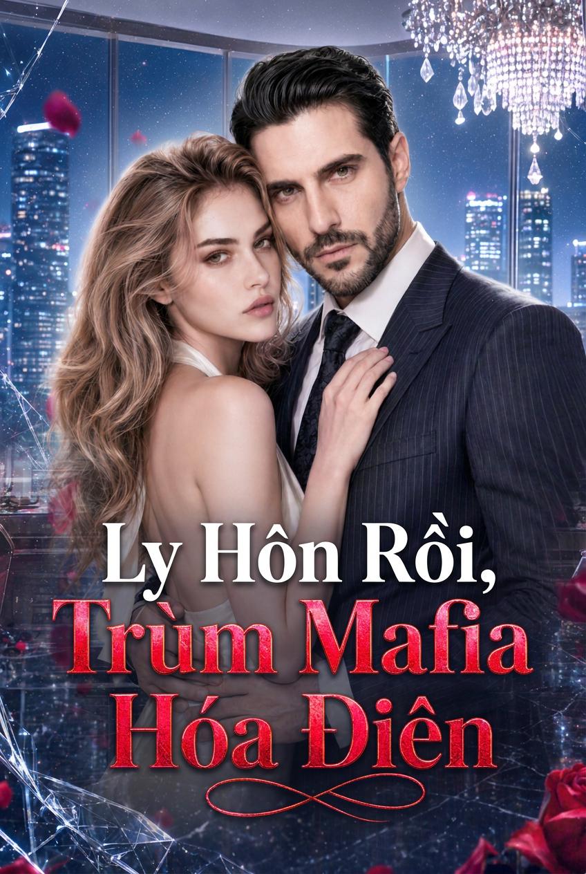 Ly Hôn Rồi, Trùm Mafia Hóa Điên