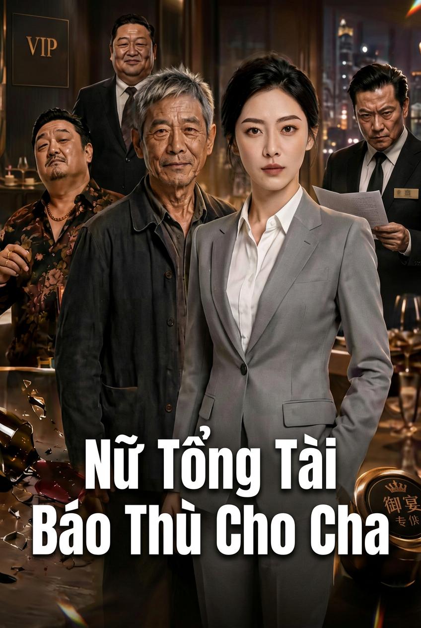 Nữ Tổng Tài Báo Thù Cho Cha