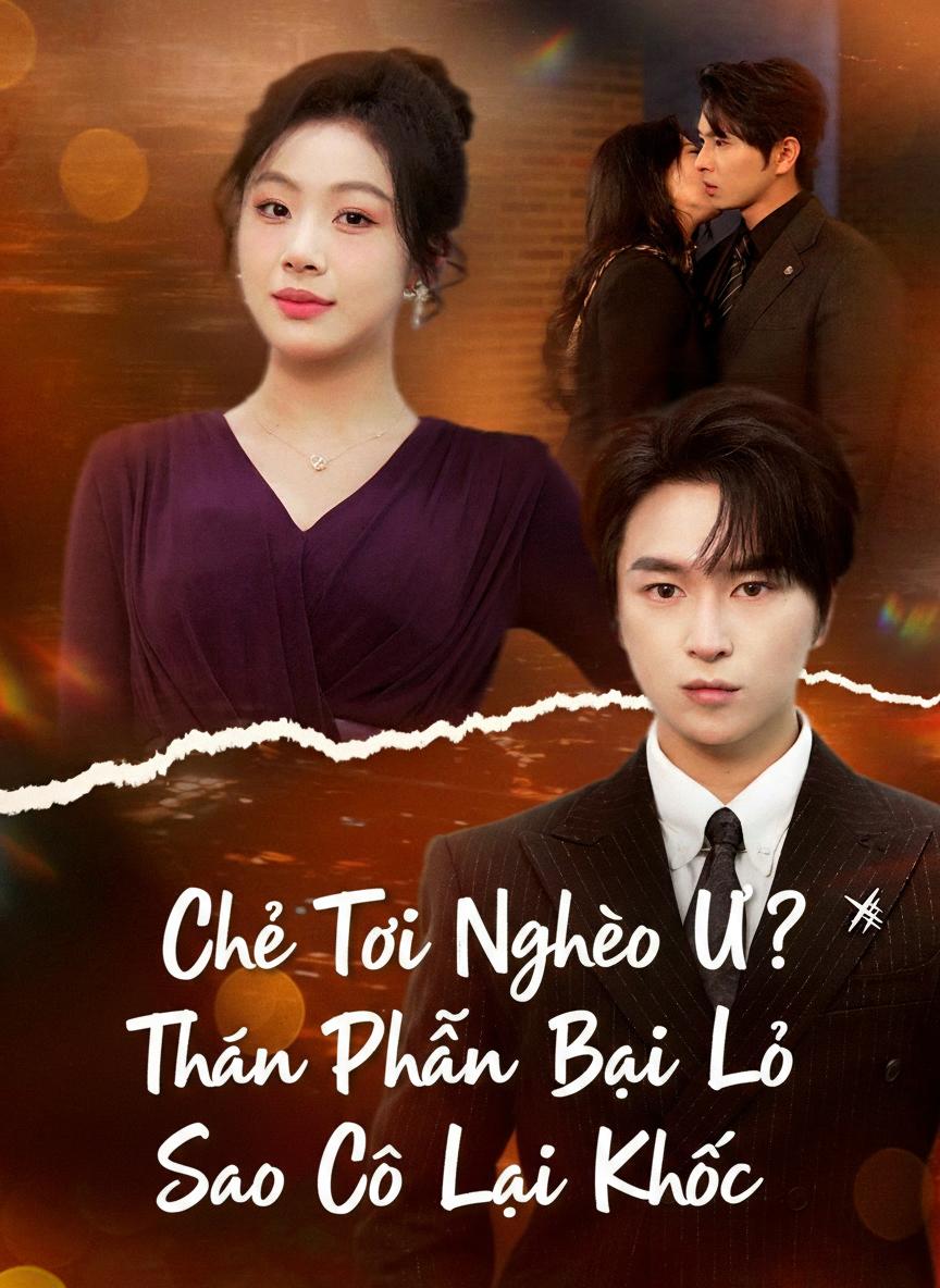 Chê Tôi Nghèo Ư? Thân Phận Bại Lộ Sao Cô Lại Khóc