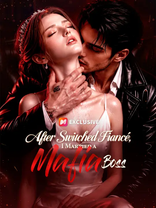 After Switched Fiancé, I Married a Mafia Boss
