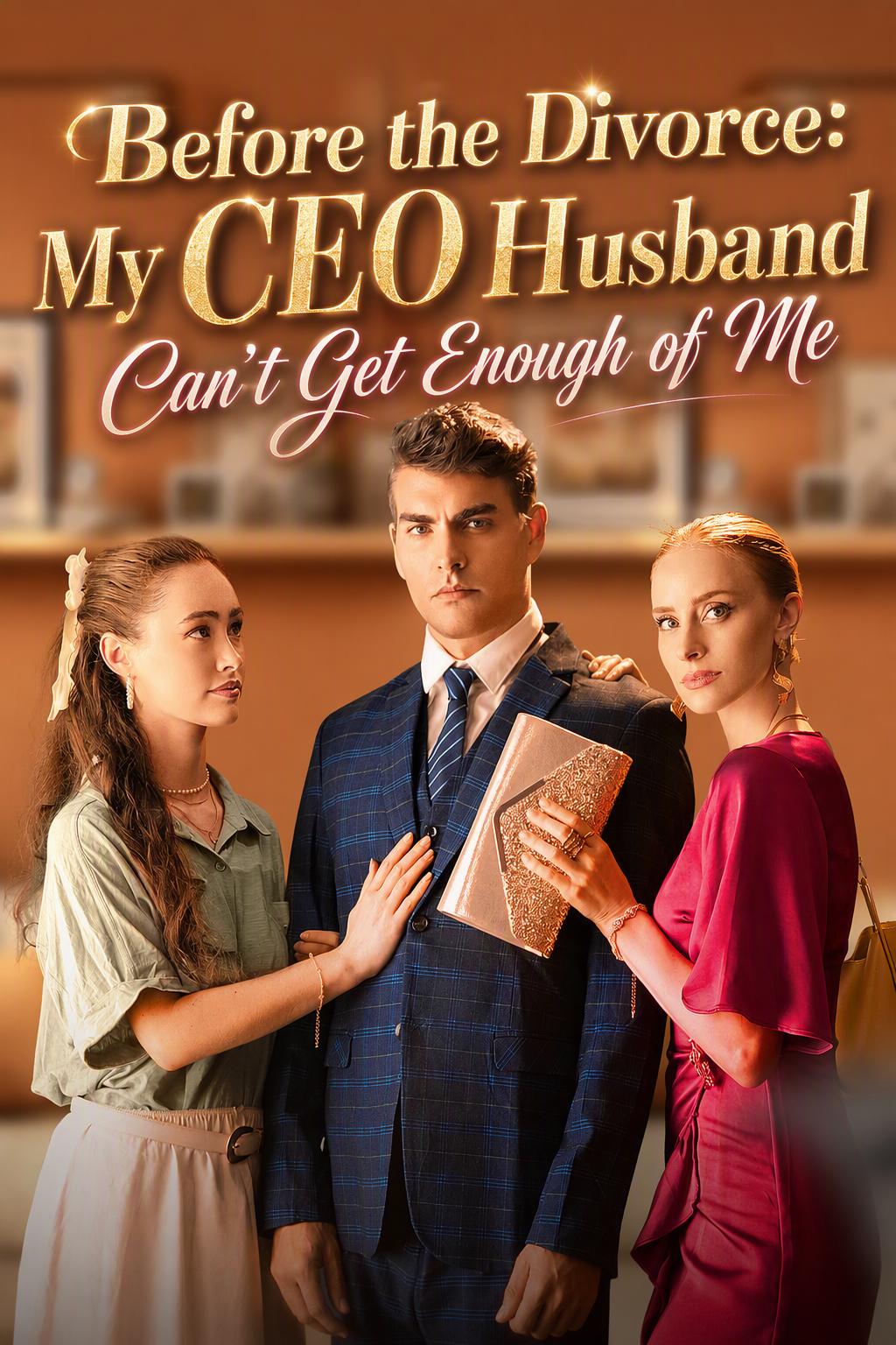 Before the Divorce: My CEO Husband Can't Get Enough of Me